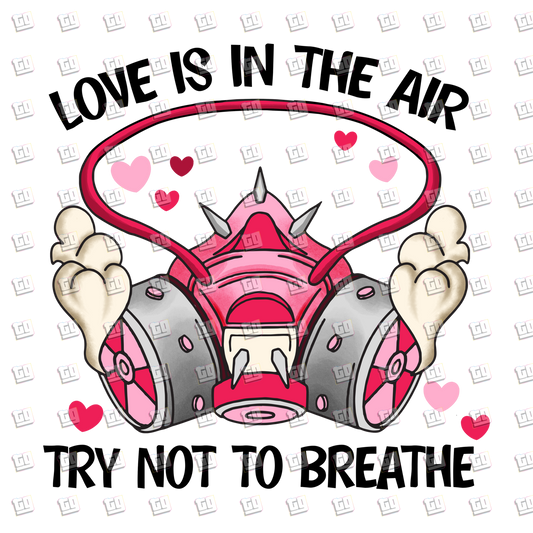 Love Is In The Air Try Not Breathe (Gas Mask) - Valentines - DTF Transfer